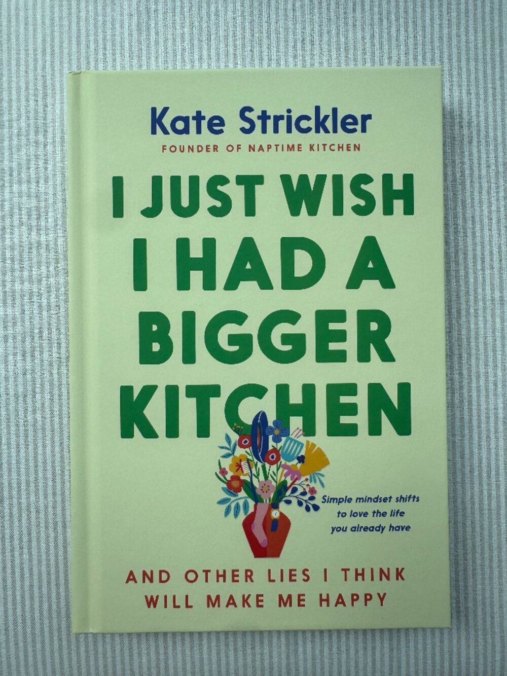 I Just Wish I Had a Bigger Kitchen Book by Kate Strickler